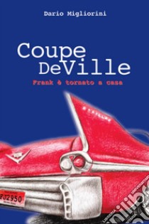 Coupe DeVille. Frank è tornato a casa libro di Migliorini Dario