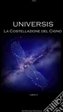 Universis. La costellazione del Cigno libro di Argo