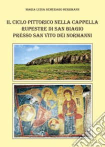 Il ciclo pittorico nella cappella rupestre di San Biagio presso San Vito dei Normanni libro di Semeraro Herrmann Maria Luisa