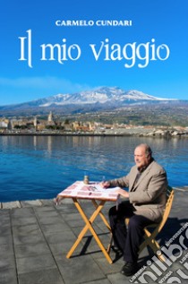 Il mio viaggio libro di Cundari Carmelo