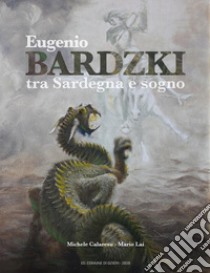 Eugenio Bardzki, tra Sardegna e sogno libro di Calaresu Michele; Lai Mario