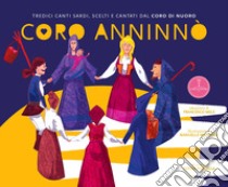 Coro Anninnò. Tredici canti sardi scelti e cantati dal Coro di Nuoro. Ediz. illustrata libro di Porcella T. (cur.)