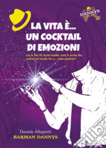 La vita è... un cocktail di emozioni libro di Allegretti Daniele