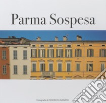 Parma sospesa. Ediz. illustrata libro di Avanzini Federico