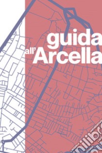 Guida all'Arcella libro di Sgobba Vanni; Costa Gianluca; Arcellatown (cur.)