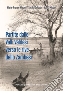 Partite dalle Valli Valdesi verso le rive dello Zambesi libro di Maurin Marie-France; Coisson Lucilla; Nisbet Laura