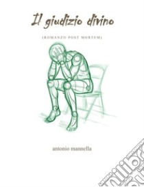 Il giudizio divino. Romanzo post mortem libro di Mannella Antonio