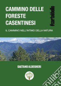 Cammino delle foreste Casentinesi. Il cammino nell'intimo della natura libro di Aldegheri Gaetano