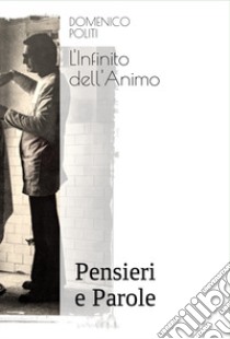 L'infinito dell'animo. Pensieri e parole. Ediz. integrale libro di Politi Domenico