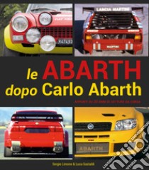 Le Abarth dopo Carlo Abarth. Appunti su trent'anni di vetture da corsa libro di Limone Sergio; Gastaldi Luca