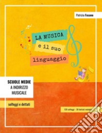 La musica e il suo linguaggio: 120 solfeggi e 30 dettati melodici libro di Fasano Patrizia