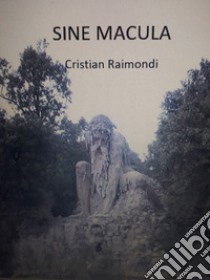 Sine Macula libro di Raimondi Cristian