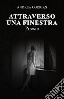 Attraverso una finestra libro di Corrias Andrea