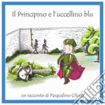 Il Principino e l'uccellino blu libro di Cilona Pasquale; Nino (cur.)