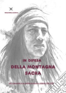 In difesa della montagna sacra. Atti e documenti di un conflitto tra scienza e religione (1860-2020) libro di Magrini Guelfo