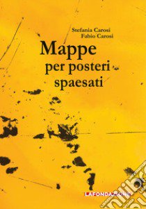 Mappe per posteri spaesati libro di Carosi Stefania; Carosi Fabio