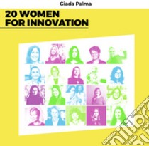 20 women for innovation. Ediz. bilingue libro di Palma Giada