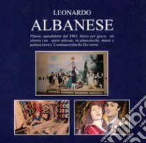 Leonardo Albanese. Pittore. Ediz. illustrata libro di Albanese Leonardo