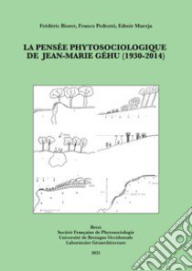 La pensée phytosociologique de Jean-Marie Géhu (1930-2014) libro di Bioret Frédéric; Pedrotti Franco; Murrja Edmir