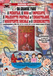 Da grande farò il pedofilo, il boia e l'impiccato, il poliziotto postale e l'ergastolano, l'assistente sociale e il chierichetto sostituendomi a Dio che mi ha creato per errore senza scopo di lucro libro di Appiano Barbara