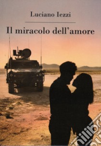 Il miracolo dell'amore libro di Iezzi Luciano