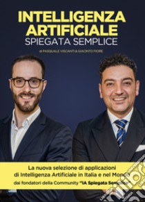 Intelligenza artificiale spiegata semplice. 88 applicazioni di AI in 11 settori libro di Fiore Giacinto; Viscanti Pasquale