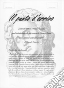 Il punto d'arrivo. Sintesi tra pittura e poesia e filosofia quale introduzione alla pari essenza dei uomo e donna e alla generale unità dell'esistente libro di Favaretto Alessandro