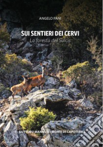 Sui sentieri dei cervi. La foresta del Sulcis libro di Pani Angelo