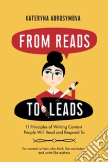 From reads to leads. 11 principles of writing content people will read and respond to libro di Abrosymova Kateryna