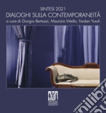 Sintesi 2021. Dialoghi sulla contemporaneità. Ediz. italiana e inglese libro di Bertozzi G. (cur.); Vitiello M. (cur.); Yusufi F. (cur.)