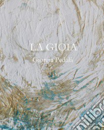 La gioia libro di Pedalà Giorgia