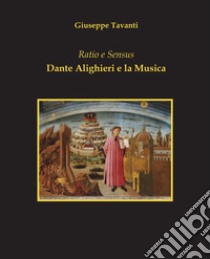 Ratio e sensus. Dante Alighieri e la musica libro di Tavanti Giuseppe