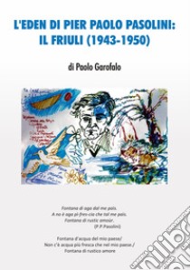 L'Eden di Pier Paolo Pasolini: il Friuli (1943-1950) libro di Garofalo Paolo