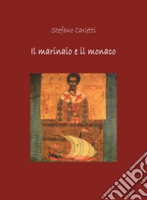 Il marinaio e il monaco libro di Carletti Stefano