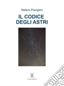 Il codice degli astri libro di Pianigiani Stefano