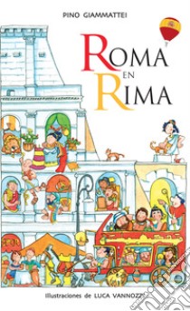 Roma en rima. Ediz. illustrata libro di Giammattei Pino; Bessone S. (cur.)