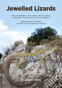 Jewelled lizards. Habitat, behaviour, breeding, care and common diseases in captivity libro di Vetere Alessandro