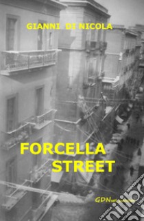 Forcella street. Quando la vita non è meravigliosa libro di Di Nicola Gianni