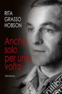 Anche solo per una volta libro di Grasso Hobson Rita