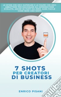 7 shots per creatori di business libro di Pisani Enrico