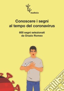 Conoscere i segni al tempo del coronavirus libro di Romeo Orazio