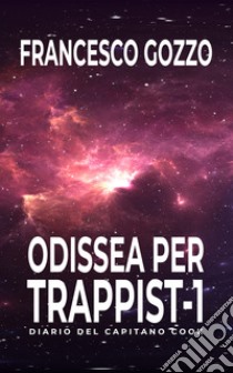 Odissea per Trappist-1. Diario del capitano Cook libro di Gozzo Francesco