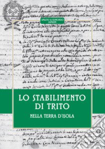 Lo stabilimento di Trito. Nella terra d'Isola libro di Iafrate Amleto; Iafrate Edmondo