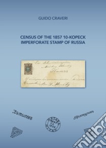 Census of the 1857 10-kopeck imperforate stamp of Russia libro di Craveri Guido