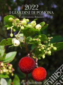 Giardini di Pomona. Conservatorio Botanico. Calendario 2022 (I) libro di Arnone Enzo