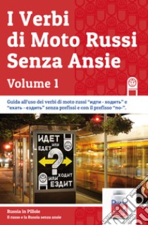 I verbi di moto russi senza ansie. Vol. 1 libro di Russia in pillole