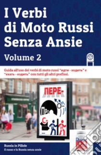 I verbi di moto russi senza ansie. Vol. 2 libro di Russia in pillole