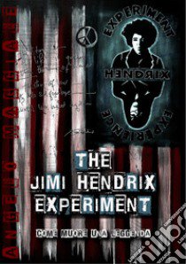 The Jimi Hendrix experiment, come muore una leggenda libro di Maggiale Angelo