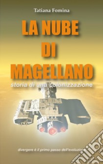 La nube di Magellano. Storia di una colonizzazione libro di Fomina Tatiana; Siroloni S. (cur.)