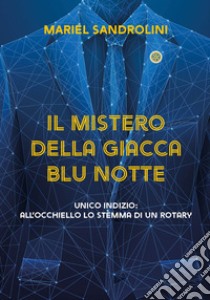 Il mistero della giacca blu notte. Unico indizio: all'occhiello lo stemma di un rotary. Ediz. integrale libro di Sandrolini Mariel